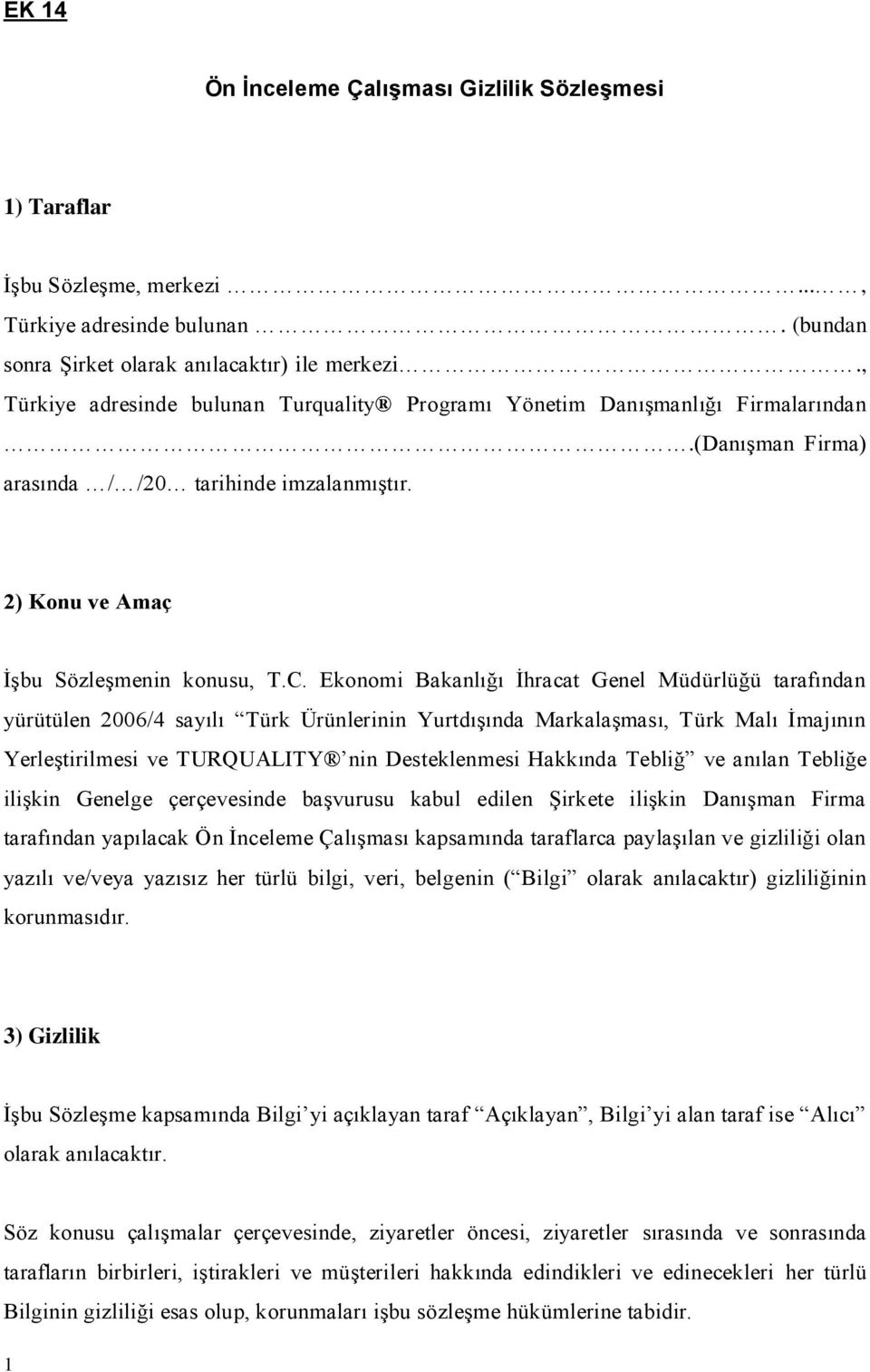 Ekonomi Bakanlığı İhracat Genel Müdürlüğü tarafından yürütülen 2006/4 sayılı Türk Ürünlerinin Yurtdışında Markalaşması, Türk Malı İmajının Yerleştirilmesi ve TURQUALITY nin Desteklenmesi Hakkında