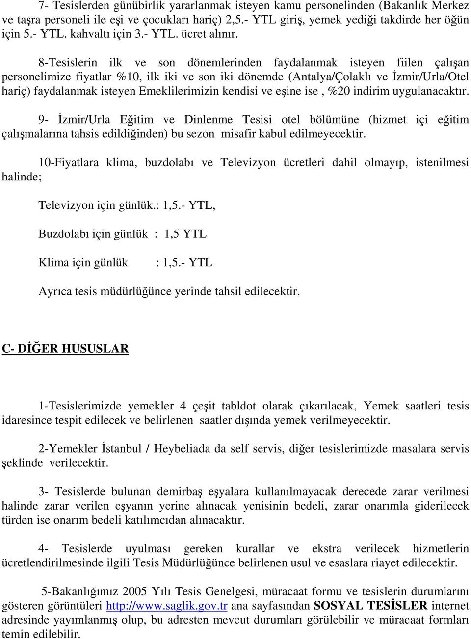 Emeklilerimizin kendisi ve eşine ise, indirim uygulanacaktır.