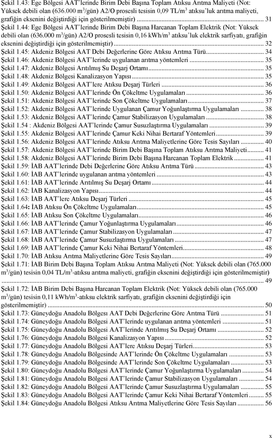 44: Ege Bölgesi AAT lerinde Birim Debi Başına Harcanan Toplam Elektrik (Not: Yüksek debili olan (636.