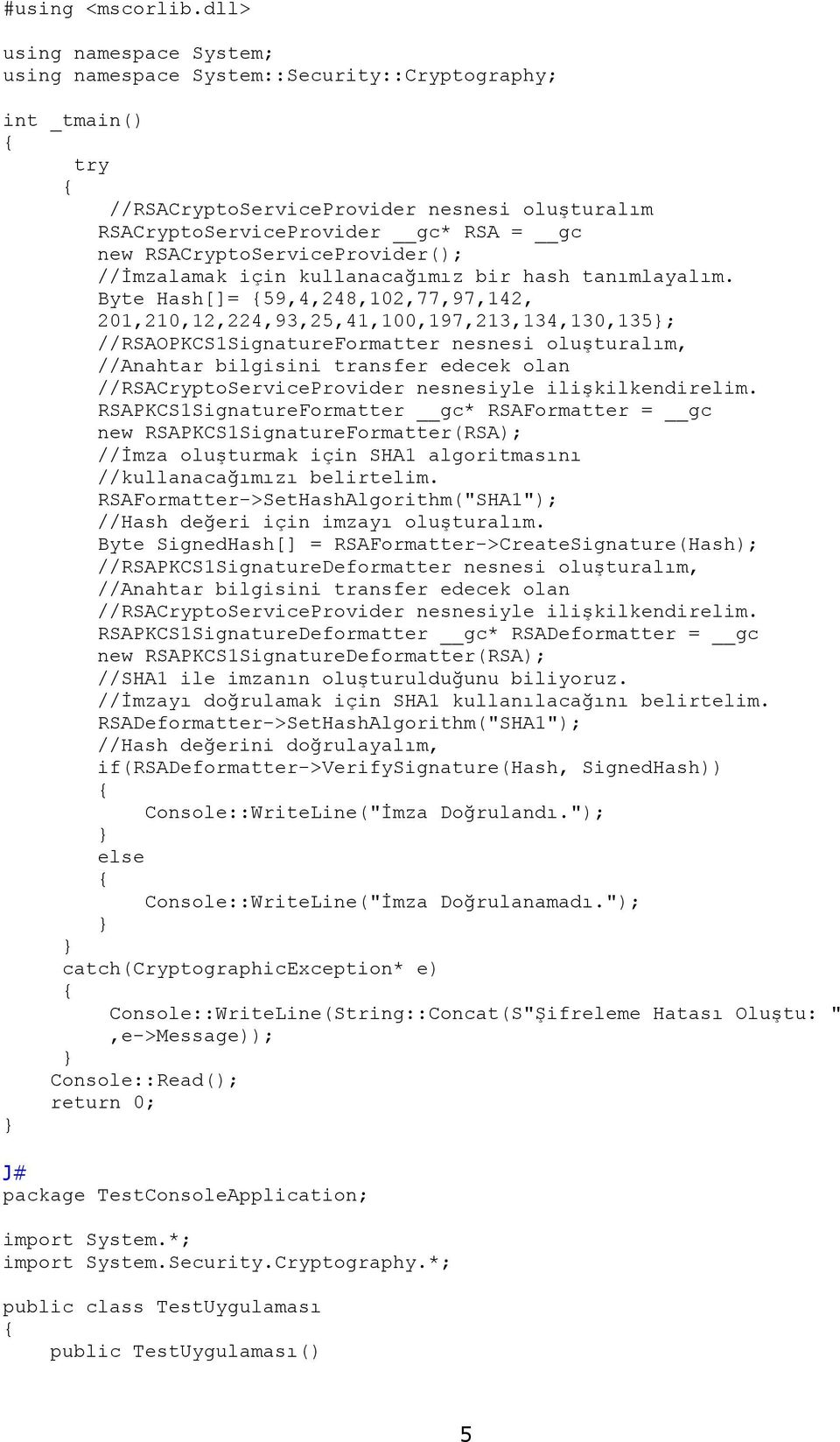 RSACryptoServiceProvider(); //İmzalamak için kullanacağımız bir hash tanımlayalım.