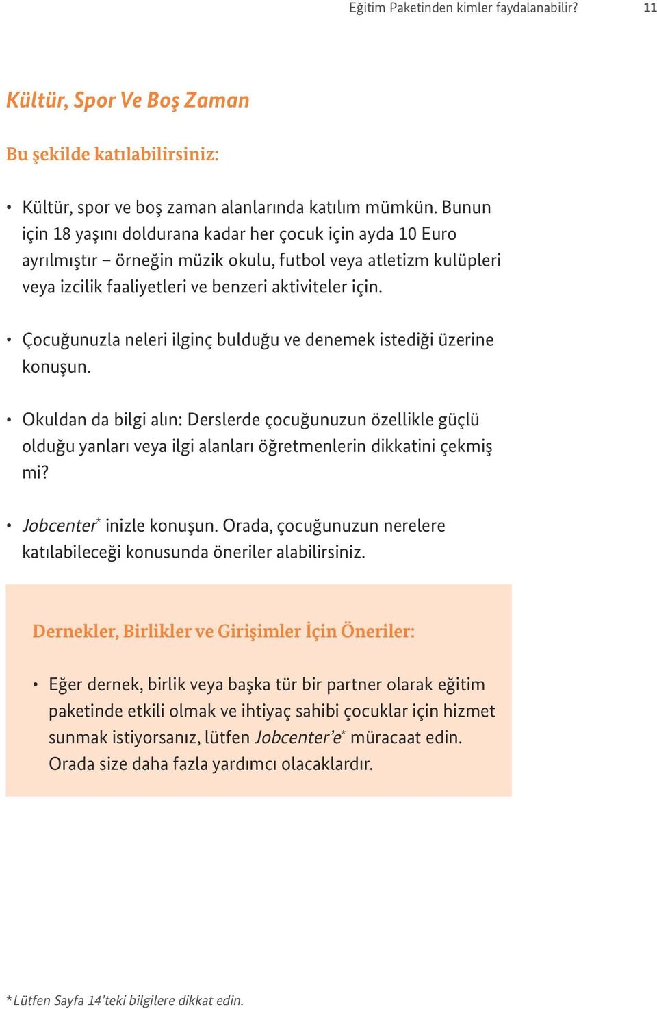 Çocuğunuzla neleri ilginç bulduğu ve denemek istediği üzerine konuşun. Okuldan da bilgi alın: Derslerde çocuğunuzun özellikle güçlü olduğu yanları veya ilgi alanları öğretmenlerin dikkatini çekmiş mi?