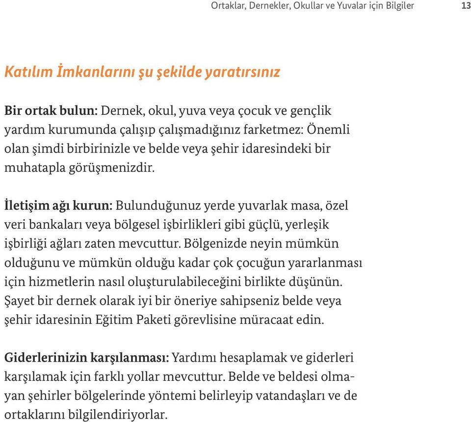 İletişim ağı kurun: Bulunduğunuz yerde yuvarlak masa, özel veri bankaları veya bölgesel işbirlikleri gibi güçlü, yerleşik işbirliği ağları zaten mevcuttur.