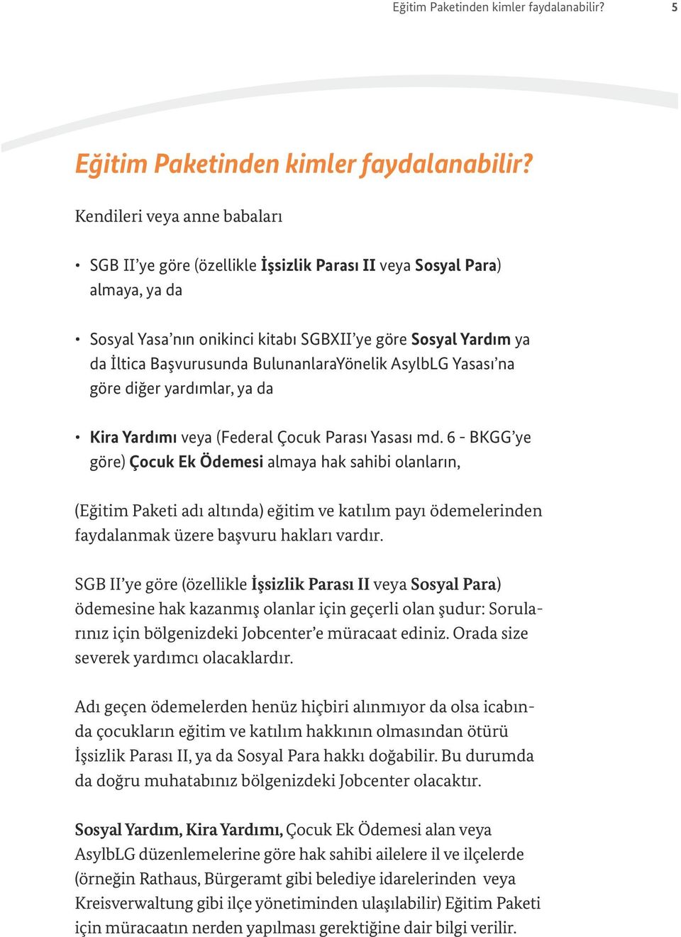 BulunanlaraYönelik AsylbLG Yasası na göre diğer yardımlar, ya da Kira Yardımı veya (Federal Çocuk Parası Yasası md.