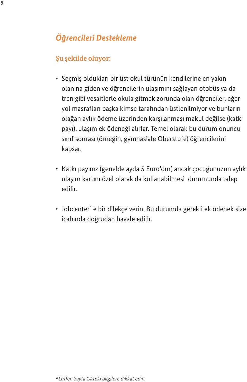 ödeneği alırlar. Temel olarak bu durum onuncu sınıf sonrası (örneğin, gymnasiale Oberstufe) öğrencilerini kapsar.