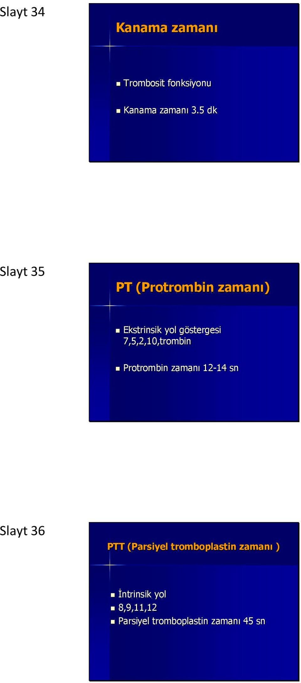 7,5,2,10,trombin Protrombin zamanı 12-14 sn Slayt 36 PTT (Parsiyel