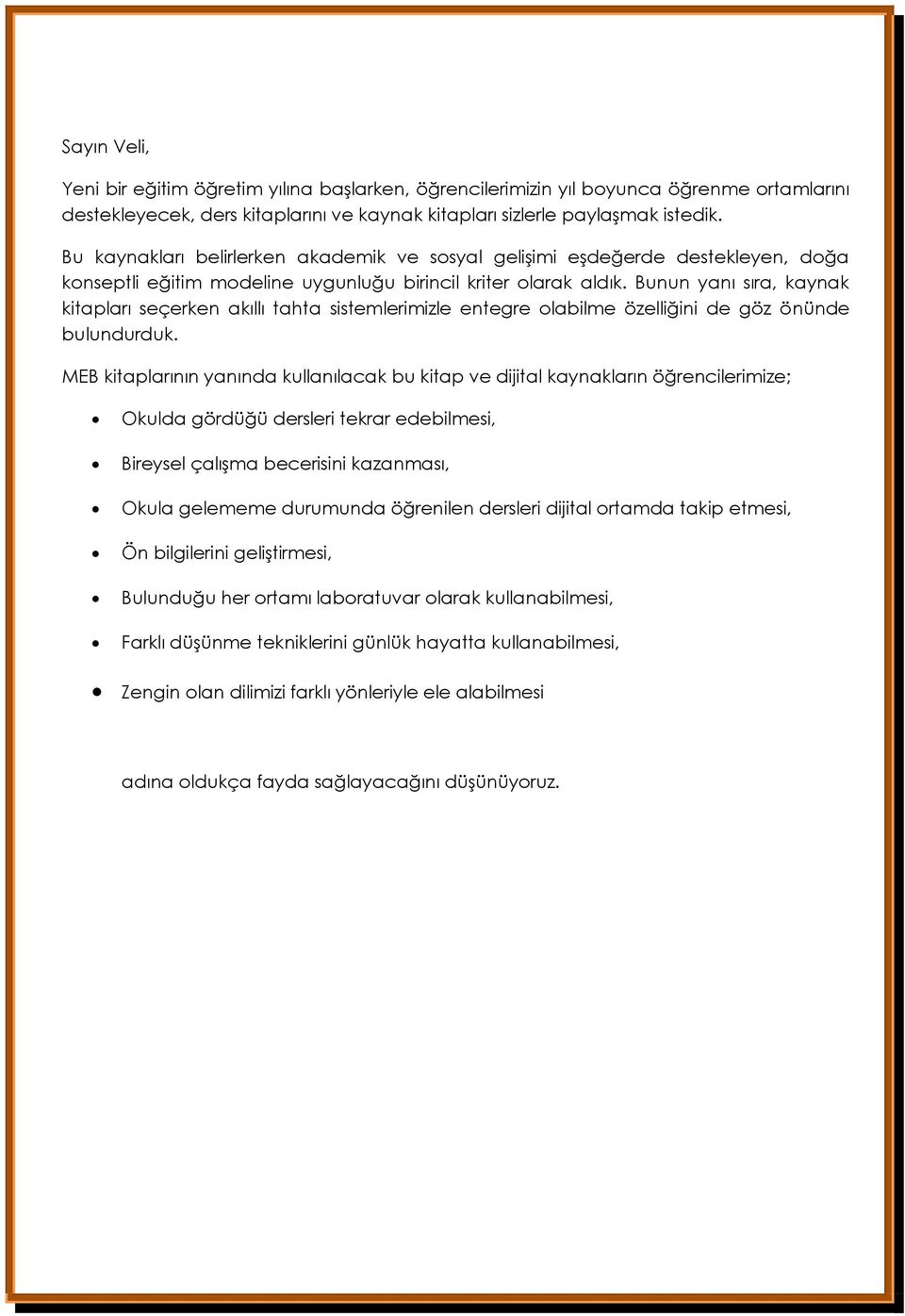 Bunun yanı sıra, kaynak kitapları seçerken akıllı tahta sistemlerimizle entegre olabilme özelliğini de göz önünde bulundurduk.