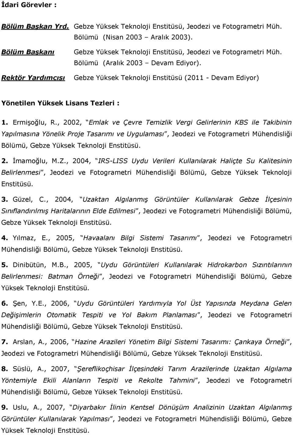 Gebze Yüksek Teknoloji Enstitüsü (2011 - Devam Ediyor) Yönetilen Yüksek Lisans Tezleri : 1. Ermişoğlu, R.