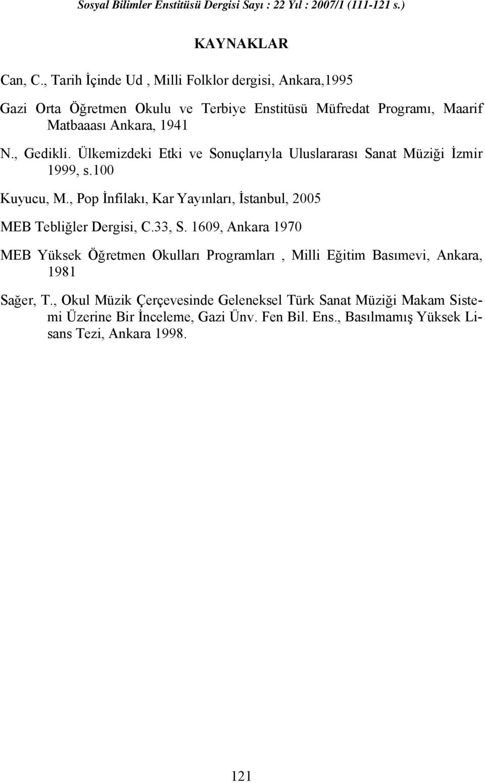 , Gedikli. Ülkemizdeki Etki ve Sonuçlarıyla Uluslararası Sanat Müziği İzmir 1999, s.100 Kuyucu, M.