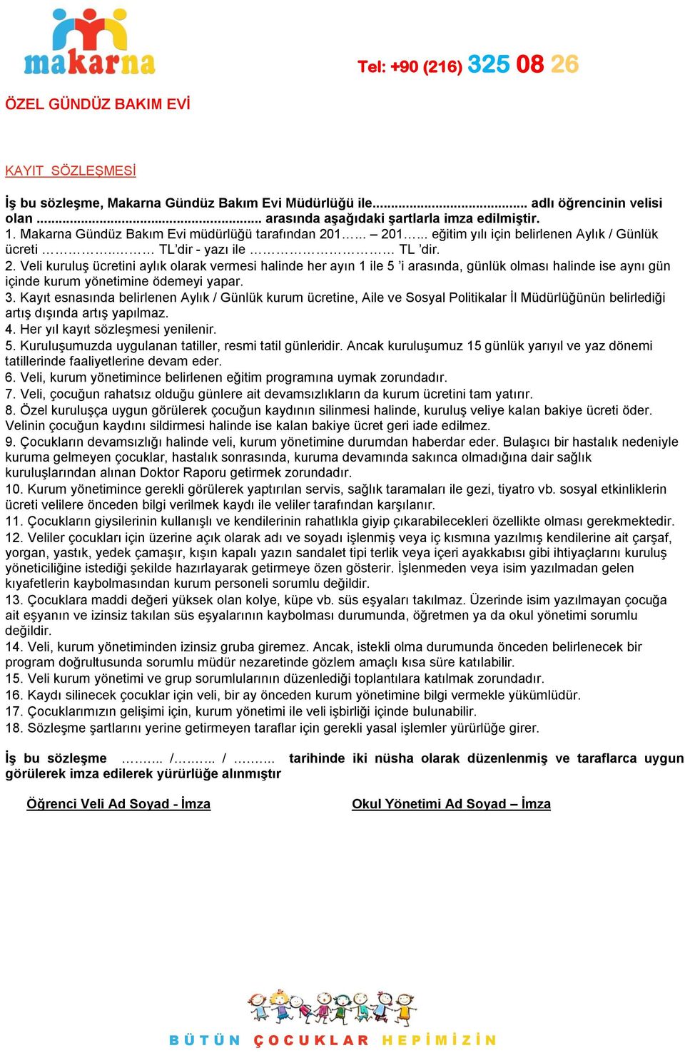 1... 201... eğitim yılı için belirlenen Aylık / Günlük ücreti.. TL dir - yazı ile TL dir. 2. Veli kuruluş ücretini aylık olarak vermesi halinde her ayın 1 ile 5 i arasında, günlük olması halinde ise aynı gün içinde kurum yönetimine ödemeyi yapar.