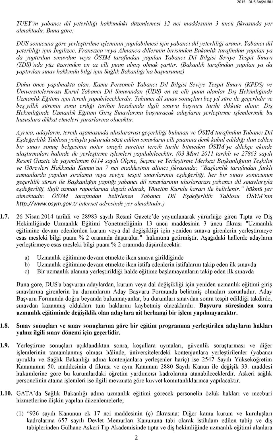 Yabancı dil yeterliliği için İngilizce, Fransızca veya Almanca dillerinin birisinden Bakanlık tarafından yapılan ya da yaptırılan sınavdan veya ÖSYM tarafından yapılan Yabancı Dil Bilgisi Seviye