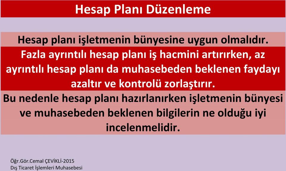 muhasebeden beklenen faydayı azaltır ve kontrolü zorlaştırır.