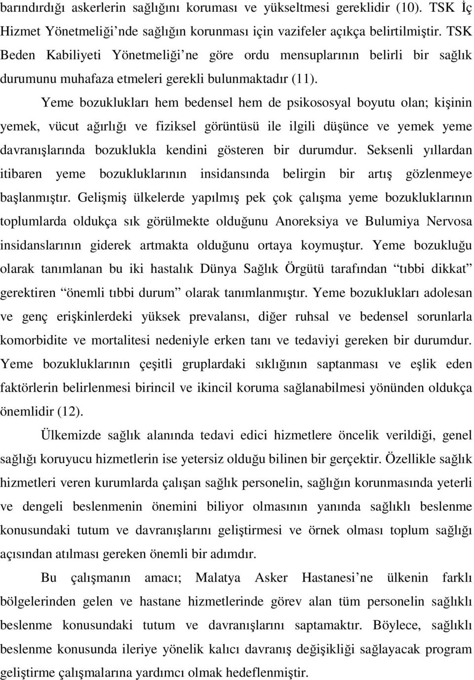 Yeme bozuklukları hem bedensel hem de psikososyal boyutu olan; kişinin yemek, vücut ağırlığı ve fiziksel görüntüsü ile ilgili düşünce ve yemek yeme davranışlarında bozuklukla kendini gösteren bir