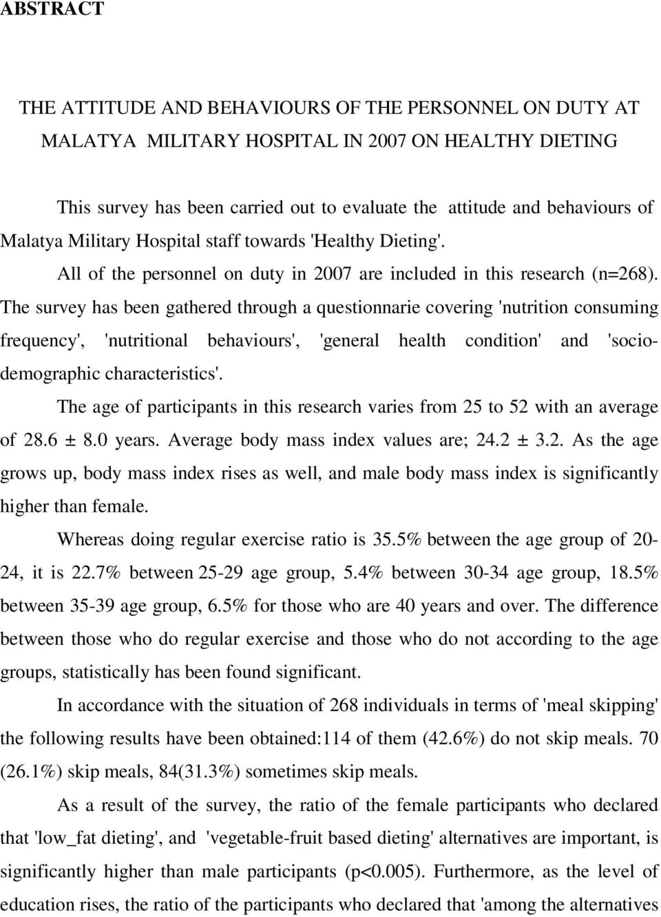 The survey has been gathered through a questionnarie covering 'nutrition consuming frequency', 'nutritional behaviours', 'general health condition' and 'sociodemographic characteristics'.