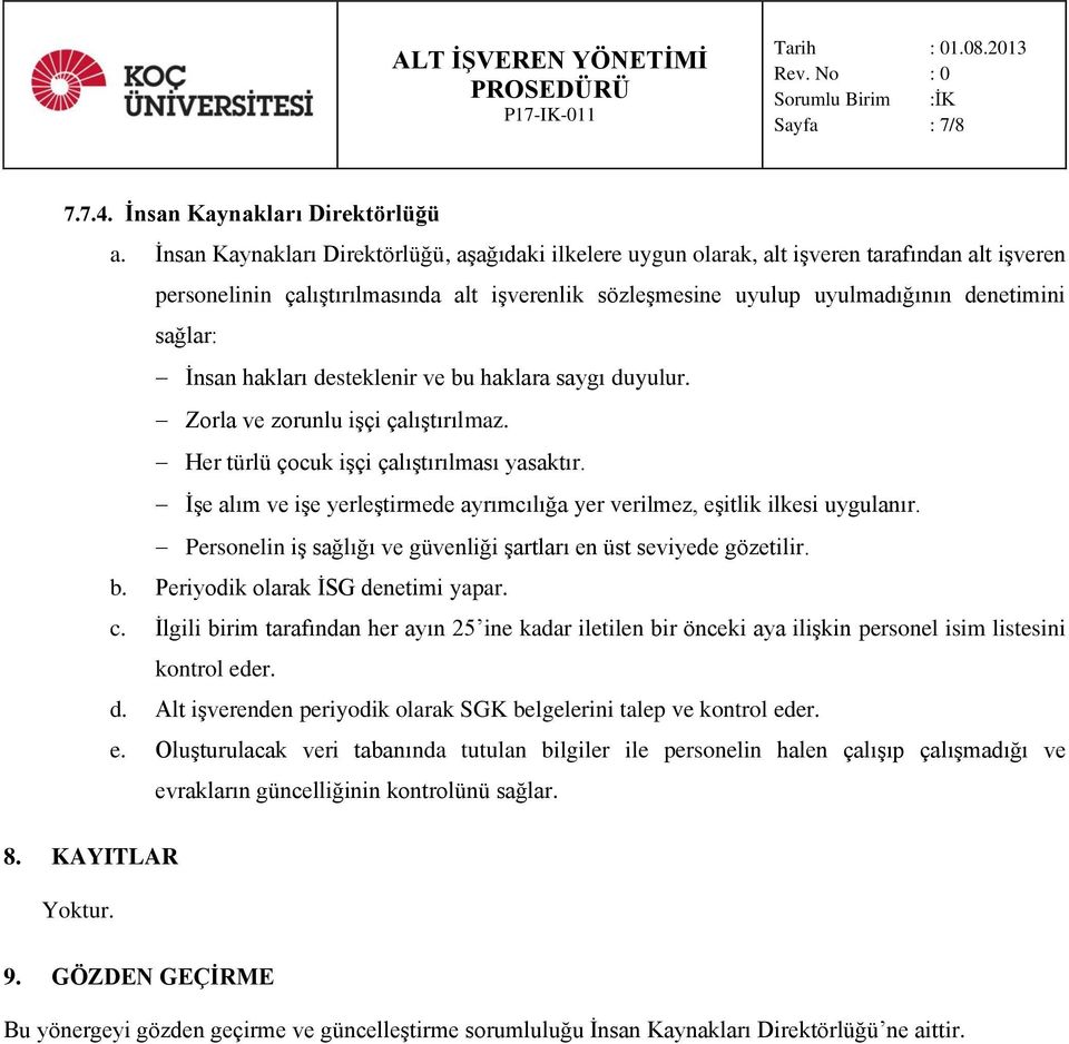 İnsan hakları desteklenir ve bu haklara saygı duyulur. Zorla ve zorunlu işçi çalıştırılmaz. Her türlü çocuk işçi çalıştırılması yasaktır.