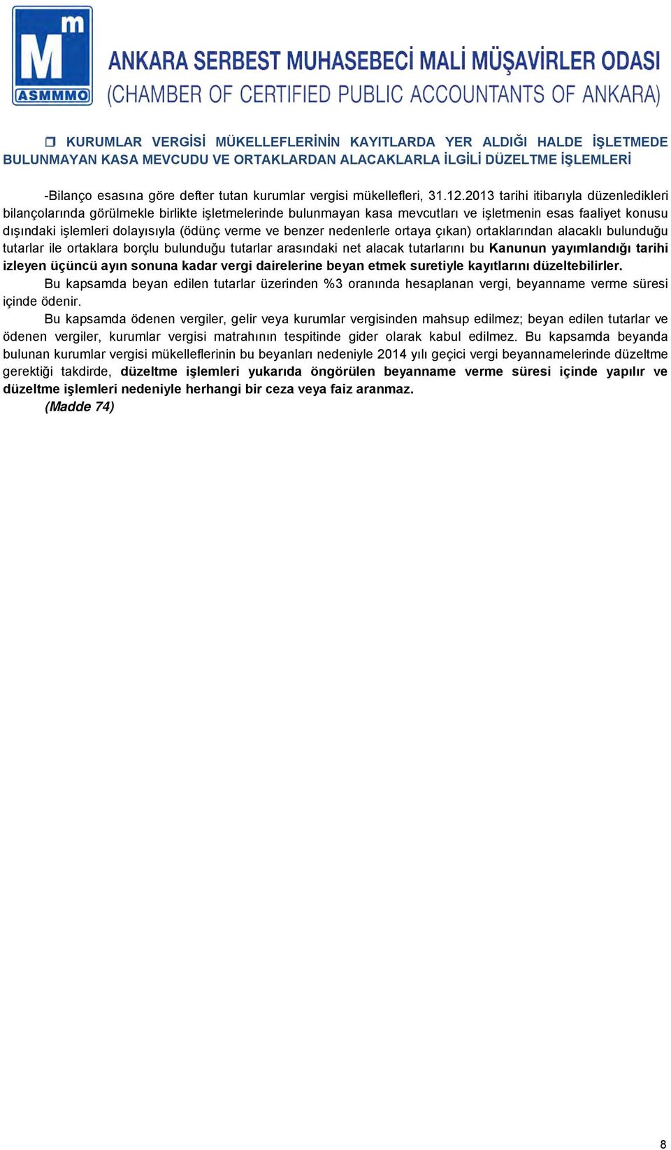 2013 tarihi itibarıyla düzenledikleri bilançolarında görülmekle birlikte işletmelerinde bulunmayan kasa mevcutları ve işletmenin esas faaliyet konusu dışındaki işlemleri dolayısıyla (ödünç verme ve