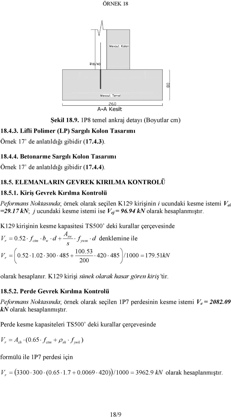 17 kn; j ucundaki kesme istemi ise V ej = 96.94 kn olarak hesaplanmıştır. K129 kirişinin kesme kapasitesi TS5 deki kurallar çerçevesinde Asw Vr =. 52 f ctm bw d + f ywm d denklemine ile s 1.53 V r =.