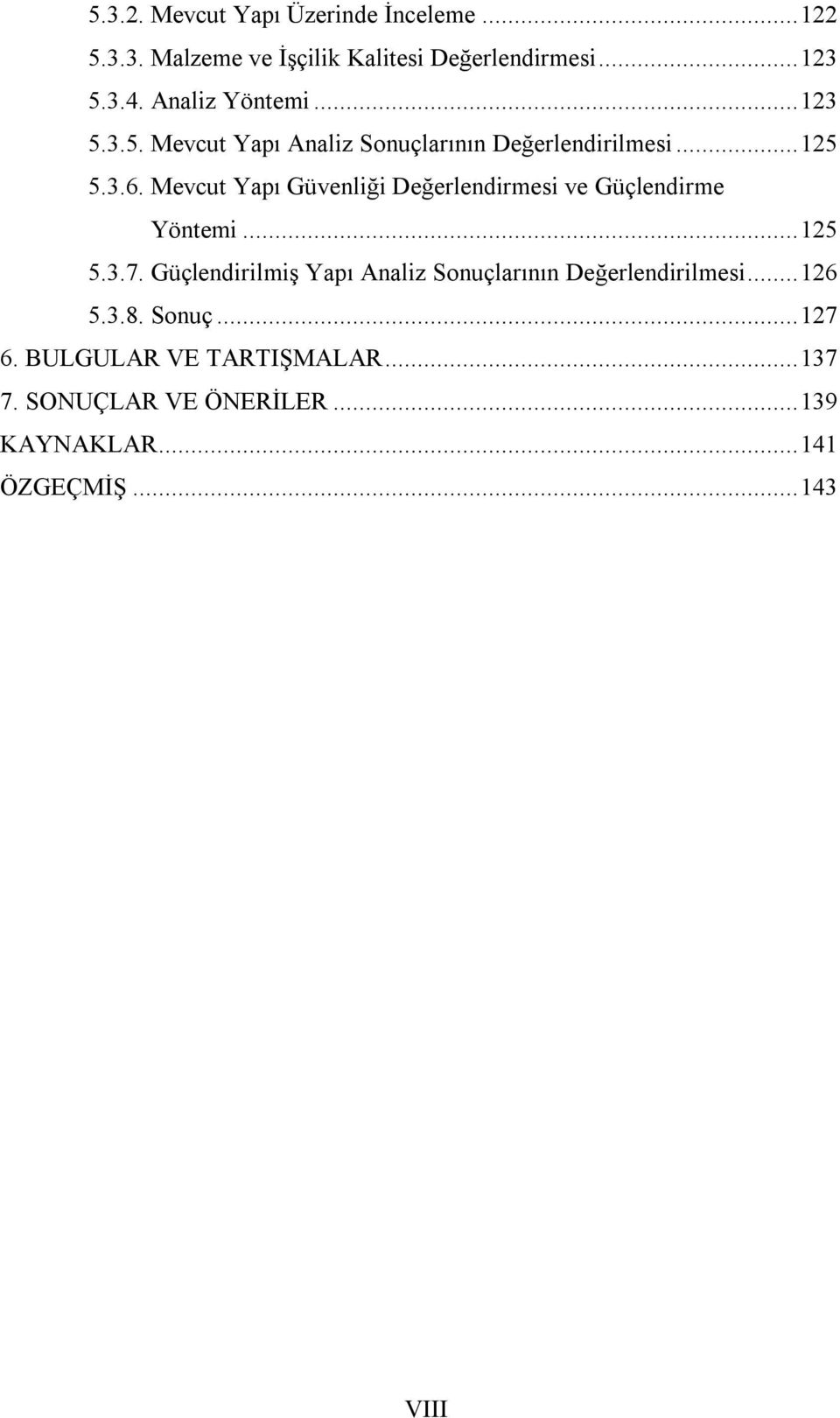 Mevcut Yapı Güvenliği Değerlendirmesi ve Güçlendirme Yöntemi... 125 5.3.7.