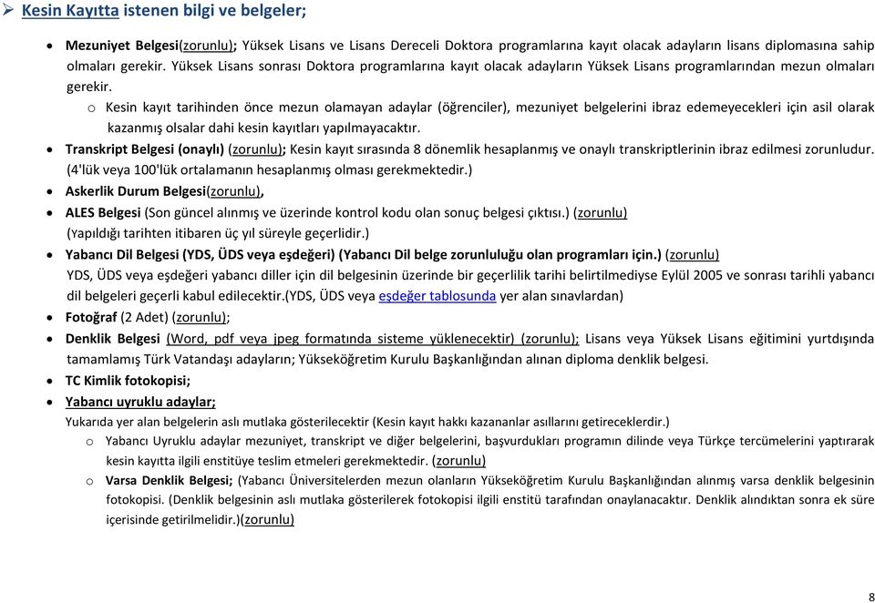 o Kesin kayıt tarihinden önce mezun olamayan adaylar (öğrenciler), mezuniyet belgelerini ibraz edemeyecekleri asil olarak kazanmış olsalar dahi kesin kayıtları yapılmayacaktır.