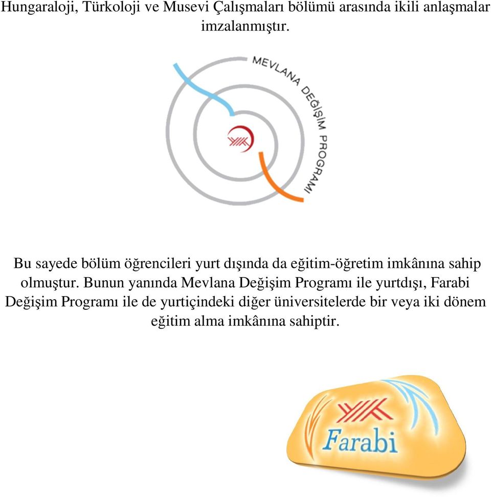 Bu sayede bölüm öğrencileri yurt dışında da eğitim-öğretim imkânına sahip olmuştur.