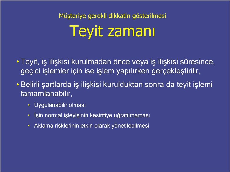 şartlarda iş ilişkisi kurulduktan sonra da teyit işlemi tamamlanabilir, Uygulanabilir olması