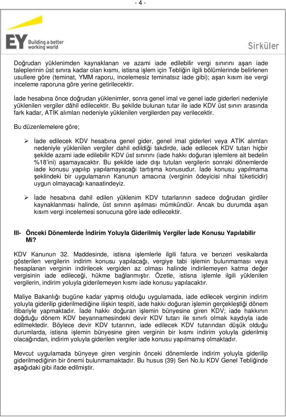 İade hesabına önce doğrudan yüklenimler, sonra genel imal ve genel iade giderleri nedeniyle yüklenilen vergiler dâhil edilecektir.