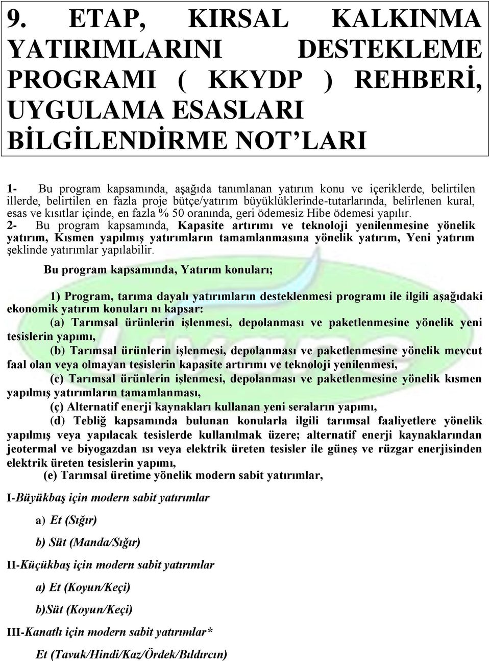 2- Bu program kapsamında, Kapasite artırımı ve teknoloji yenilenmesine yönelik yatırım, Kısmen yapılmış yatırımların tamamlanmasına yönelik yatırım, Yeni yatırım şeklinde yatırımlar yapılabilir.