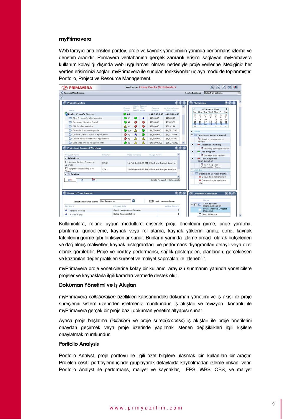 myprimavera ile sunulan fonksiyonlar üç ayrı modülde toplanmıştır: Portfolio, Project ve Resource Management.