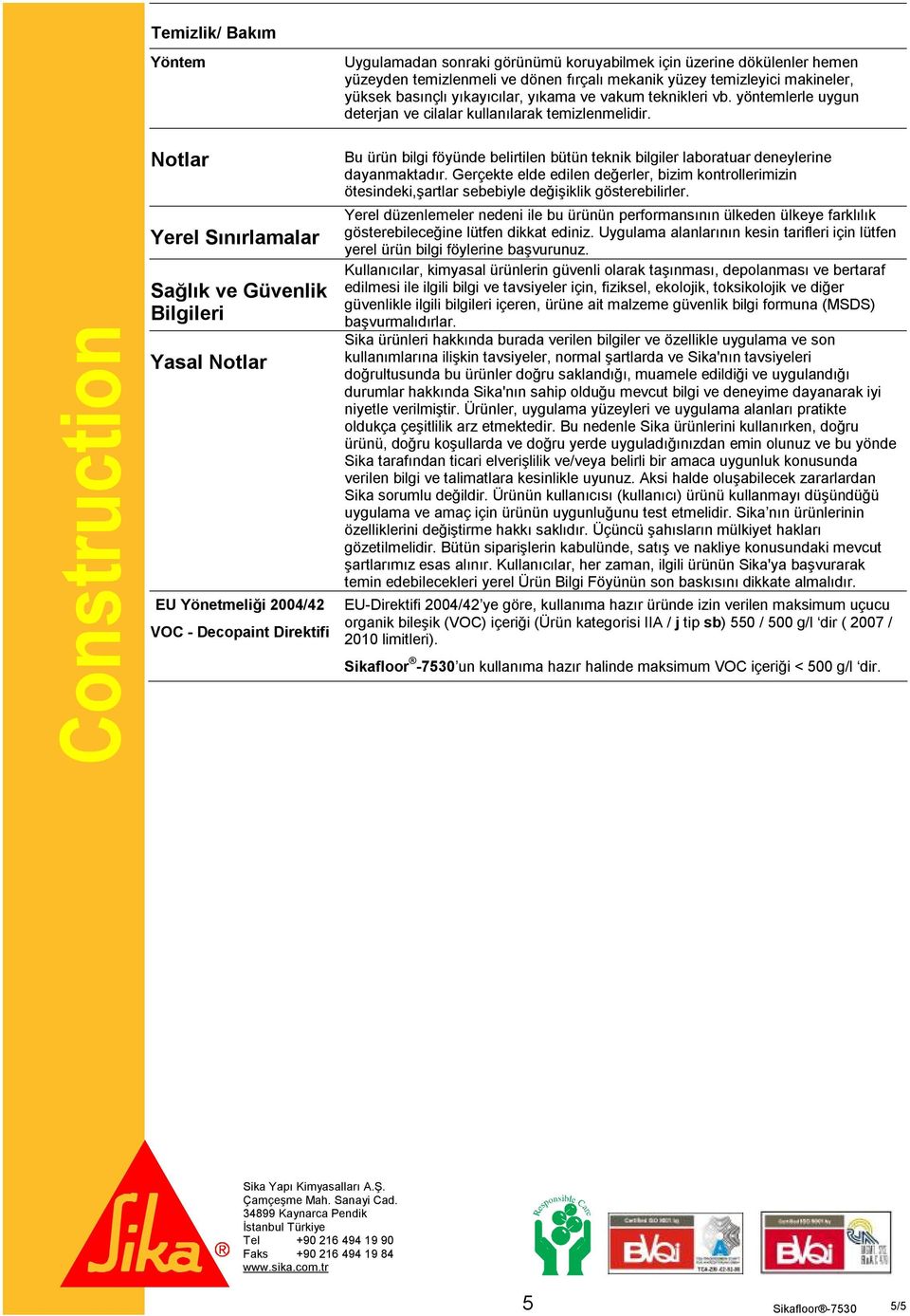 Construction Notlar Yerel Sınırlamalar Sağlık ve Güvenlik Bilgileri Yasal Notlar EU Yönetmeliği 2004/42 VOC - Decopaint Direktifi Bu ürün bilgi föyünde belirtilen bütün teknik bilgiler laboratuar