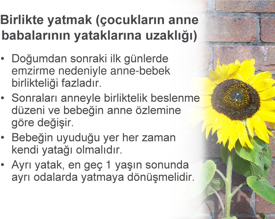 Sonraları anneyle birliktelik beslenme düzeni ve bebeğin anne özlemine göre değişir.