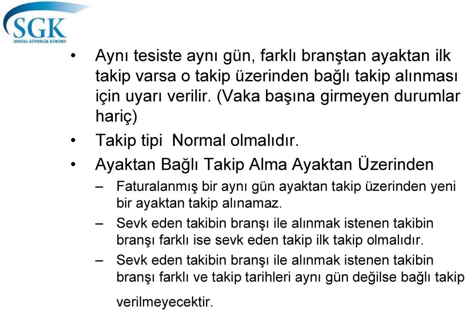 Ayaktan Bağlı Takip Alma Ayaktan Üzerinden Faturalanmış bir aynı gün ayaktan takip üzerinden yeni bir ayaktan takip alınamaz.