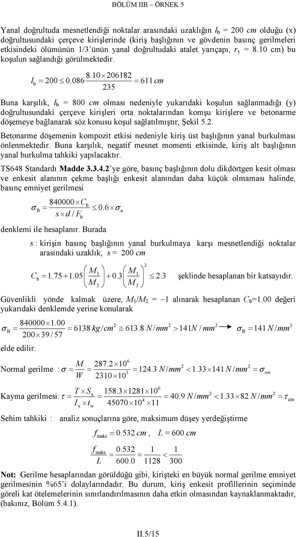 086 = 611 cm 5 Bun krşılık, l b = 800 cm olmsı nedeniyle yukrıdki koşulun sğlnmdığı (y) doğrultusundki çerçeve kirişleri ort noktlrındn komşu kirişlere ve betonrme döşemeye bğlnrk söz konusu koşul