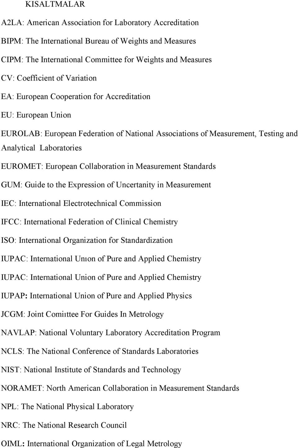 Collaboration in Measurement Standards GUM: Guide to the Expression of Uncertanity in Measurement IEC: International Electrotechnical Commission IFCC: International Federation of Clinical Chemistry