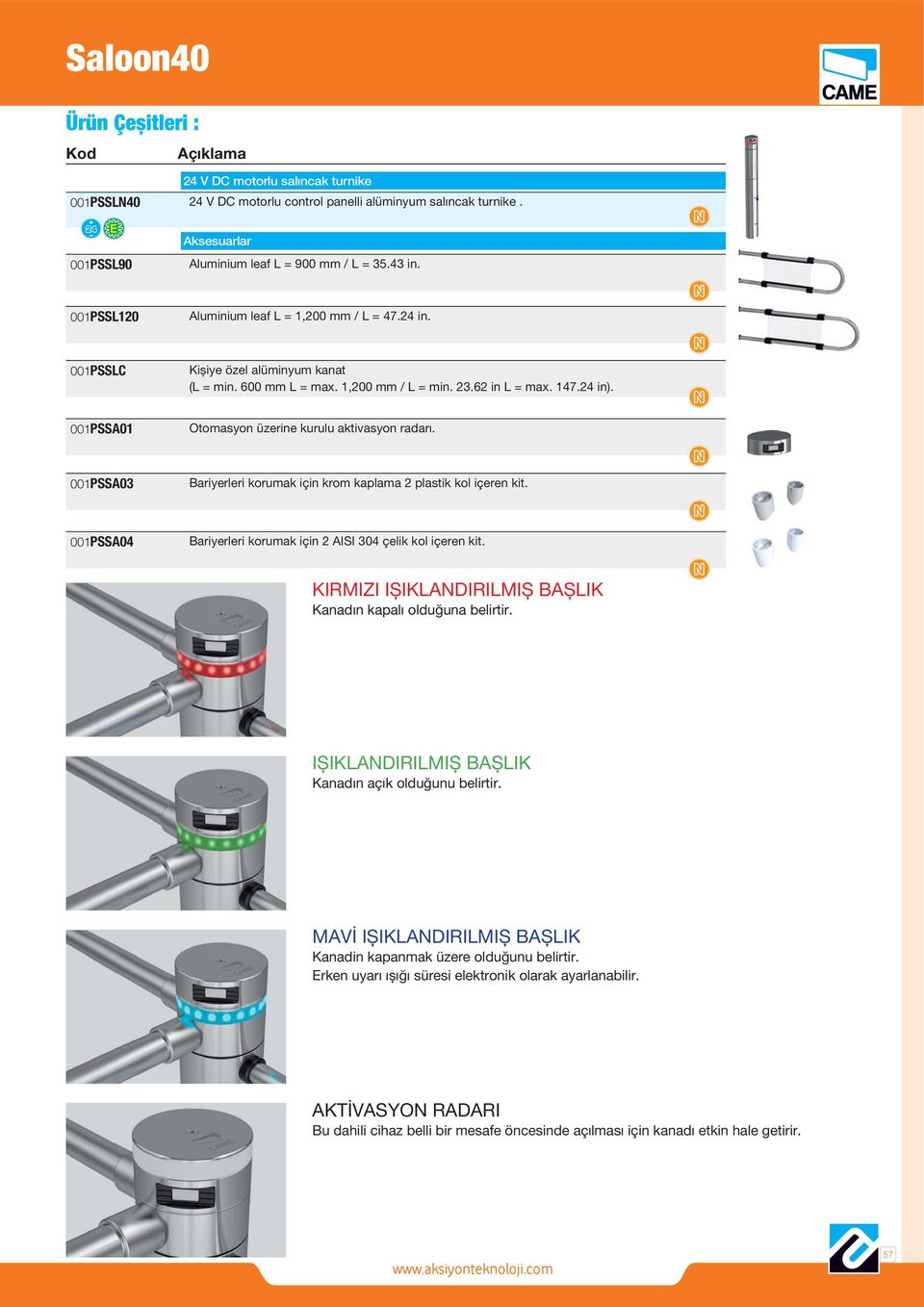 001PSSA01 Otomasyon üzerine kurulu aktivasyon radarı. 001PSSA03 Bariyerleri korumak için krom kaplama 2 plastik kol içeren kit. 001PSSA04 Bariyerleri korumak için 2 AISI 304 çelik kol içeren kit.