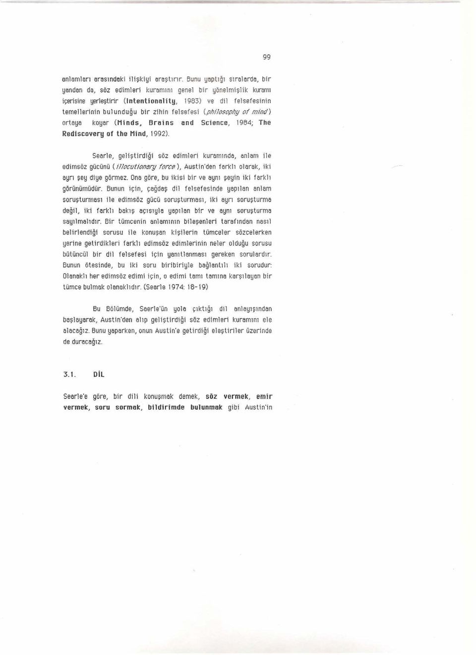 (pill]t?soplly ol mindı ortaya koyar (Ninds, Br atns and Science, 1984; The Rediscover!:! of the Nind, 1992). seerte, geliş tirdiğ i söz edimleri kuremtnce. anlam ile edimsöz gücünü (/lloct/t/ojlc!