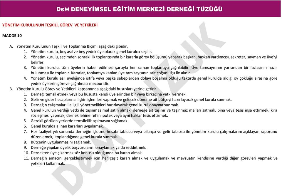 Yönetim kurulu, tüm üyelerin haber edilmesi şartıyla her zaman toplantıya çağrılabilir. Üye tamsayısının yarısından bir fazlasının hazır bulunması ile toplanır.