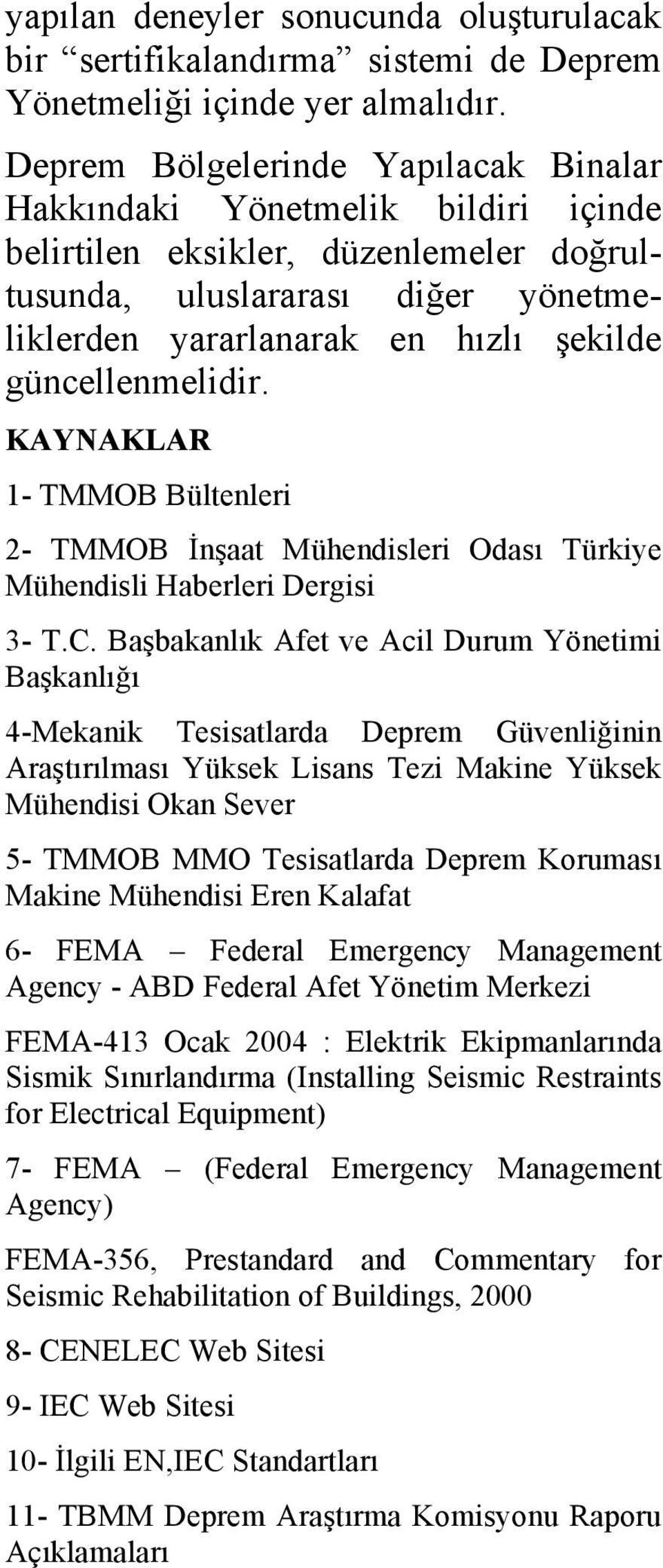 güncellenmelidir. KAYNAKLAR 1- TMMOB Bültenleri 2- TMMOB İnşaat Mühendisleri Odası Türkiye Mühendisli Haberleri Dergisi 3- T.C.