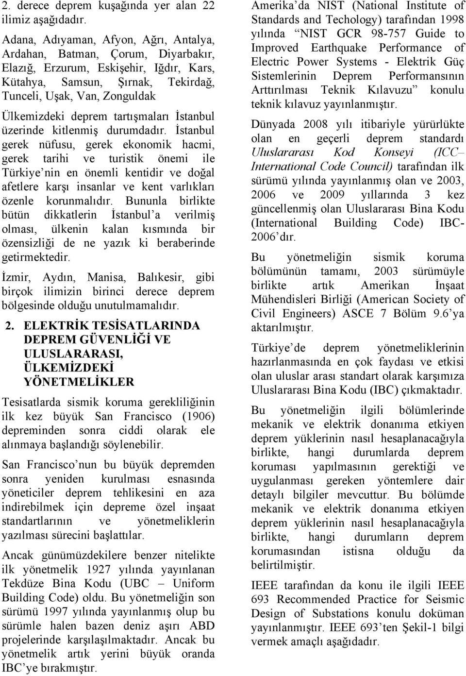 tartışmaları İstanbul üzerinde kitlenmiş durumdadır.