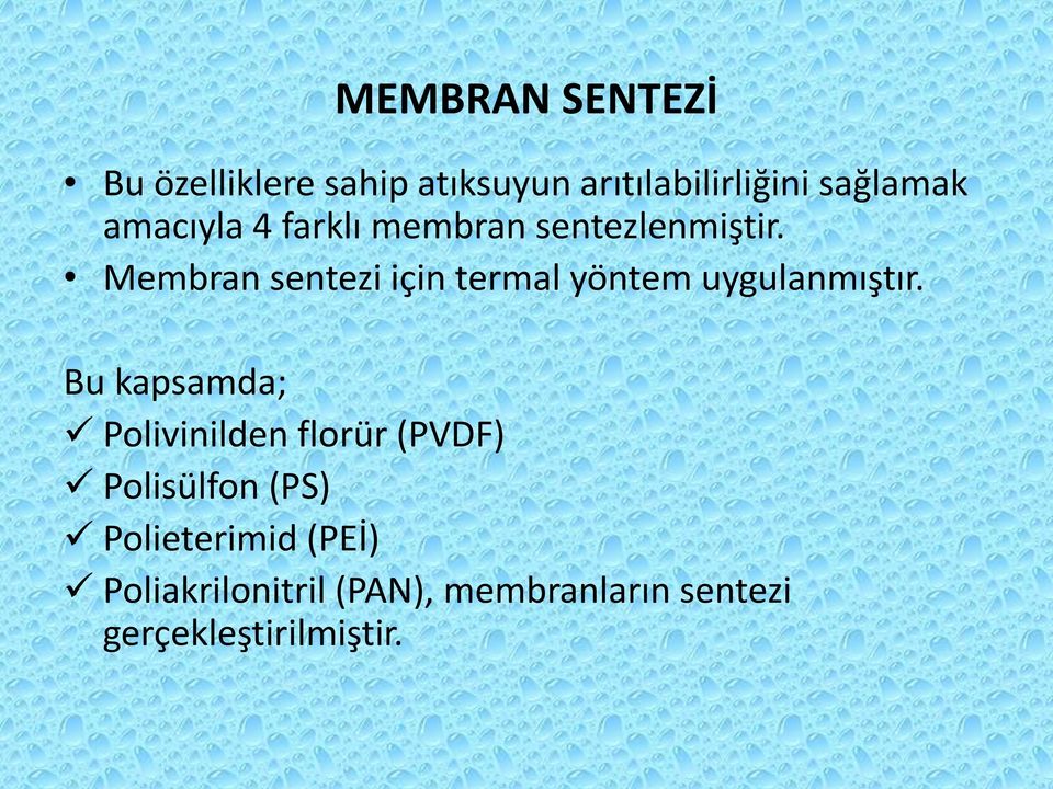 Membran sentezi için termal yöntem uygulanmıştır.