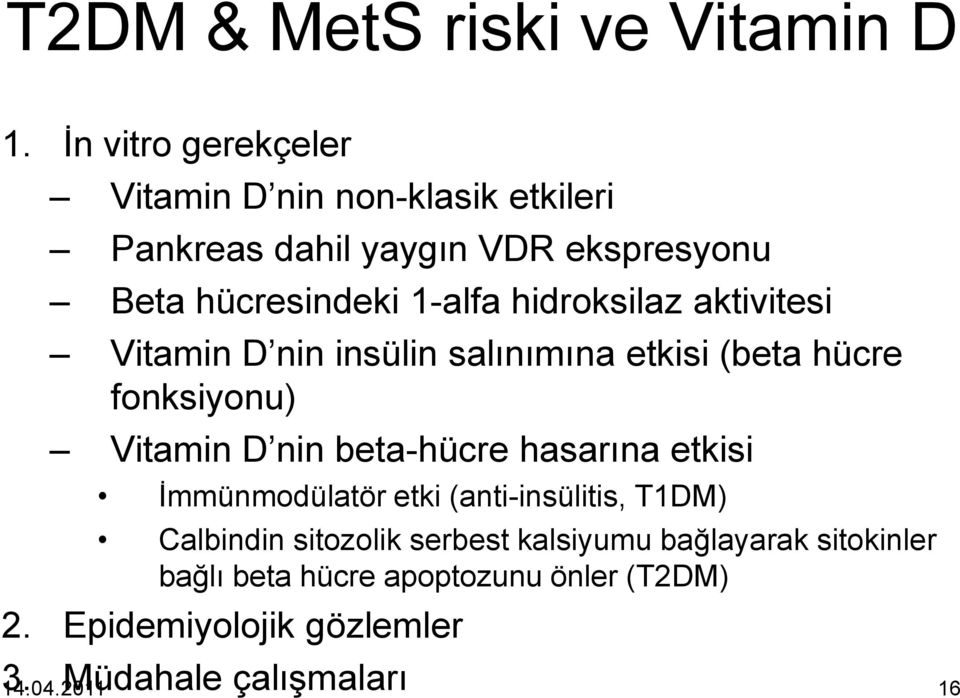 hidroksilaz aktivitesi Vitamin D nin insülin salınımına etkisi (beta hücre fonksiyonu) Vitamin D nin beta-hücre hasarına