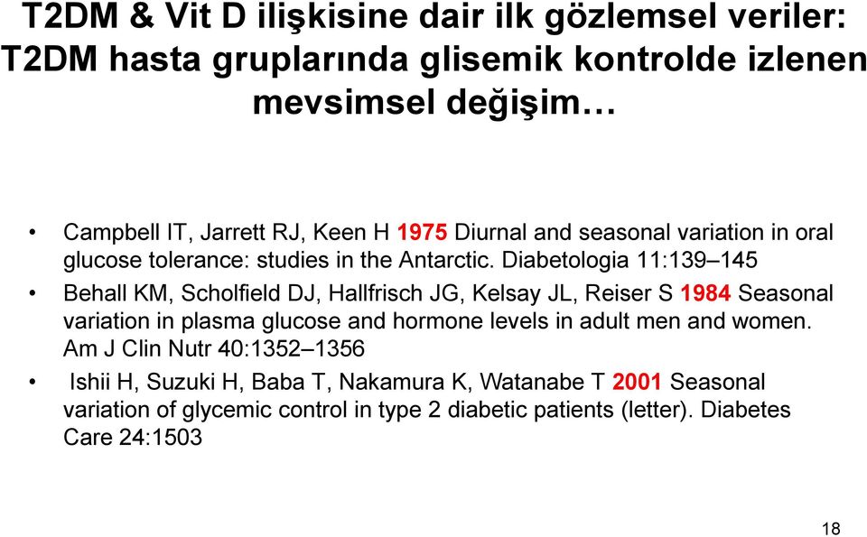 Diabetologia 11:139 145 Behall KM, Scholfield DJ, Hallfrisch JG, Kelsay JL, Reiser S 1984 Seasonal variation in plasma glucose and hormone levels in