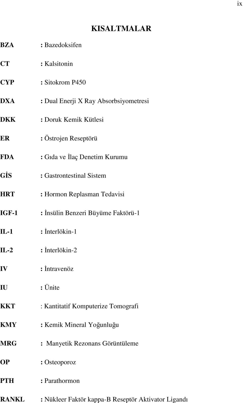 Hormon Replasman Tedavisi : İnsülin Benzeri Büyüme Faktörü-1 : İnterlökin-1 : İnterlökin-2 : İntravenöz : Ünite : Kantitatif Komputerize