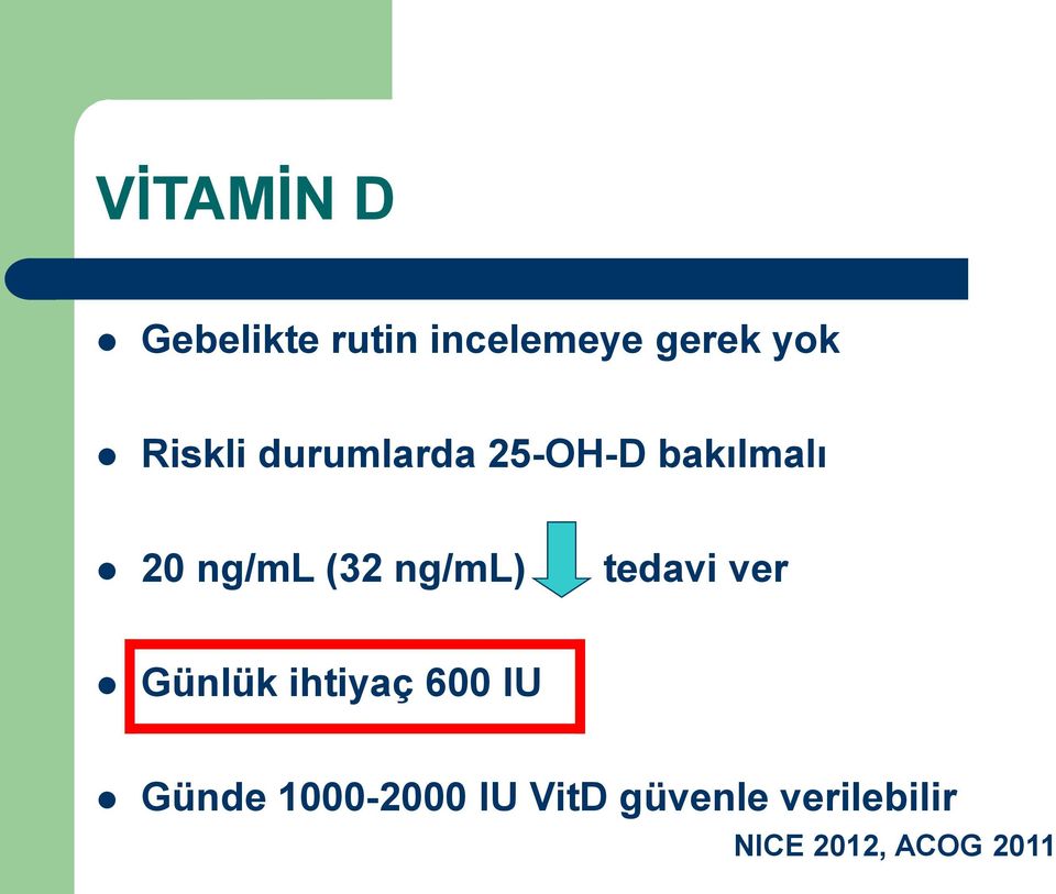 ng/ml) tedavi ver Günlük ihtiyaç 600 IU Günde