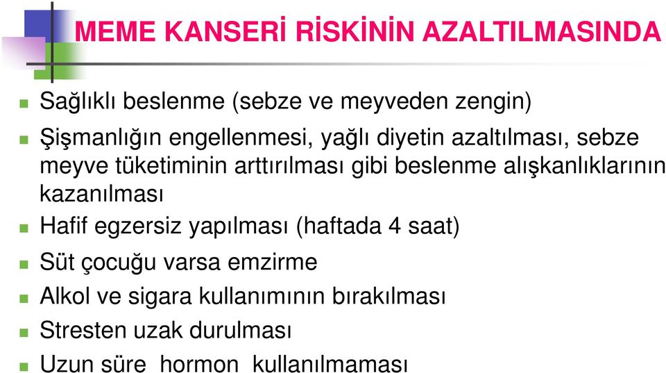 alışkanlıklarının kazanılması Hafif egzersiz yapılması (haftada 4 saat) Süt çocuğu varsa