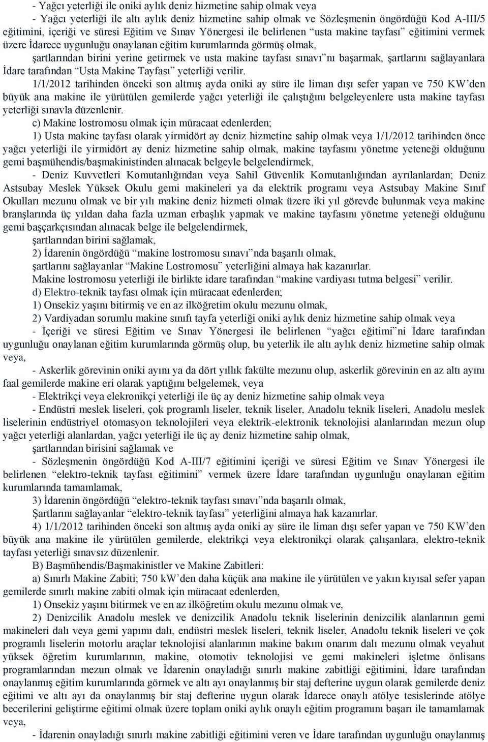 tayfası sınavı nı başarmak, şartlarını sağlayanlara İdare tarafından Usta Makine Tayfası yeterliği verilir.