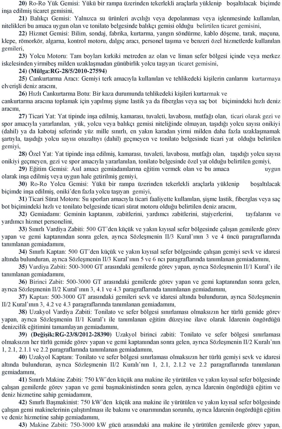 söndürme, kablo döşeme, tarak, maçuna, klepe, römorkör, algarna, kontrol motoru, dalgıç aracı, personel taşıma ve benzeri özel hizmetlerde kullanılan gemileri, 23) Yolcu Motoru: Tam boyları kırkiki