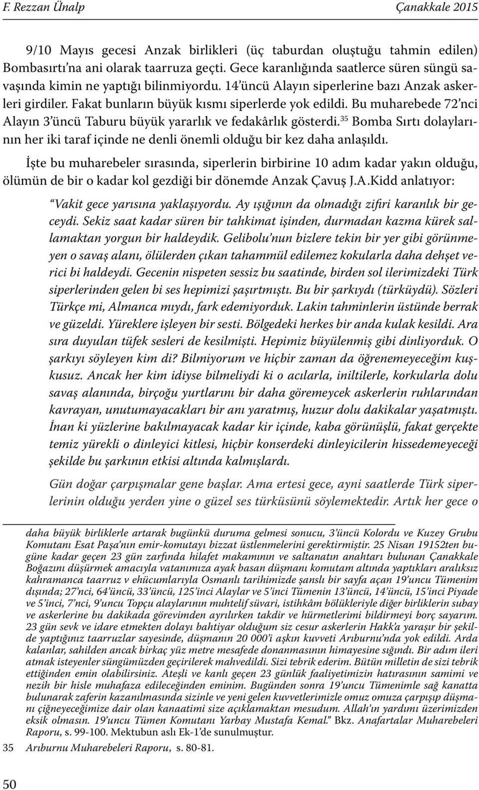 Bu muharebede 72 nci Alayın 3 üncü Taburu büyük yararlık ve fedakârlık gösterdi. 35 Bomba Sırtı dolaylarının her iki taraf içinde ne denli önemli olduğu bir kez daha anlaşıldı.