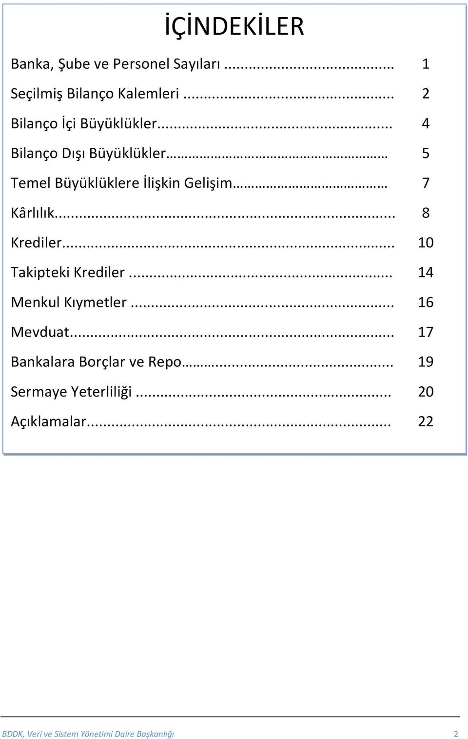 .. 4 Bilanço Dışı Büyüklükler 5 Temel Büyüklüklere İlişkin Gelişim 7 Kârlılık.