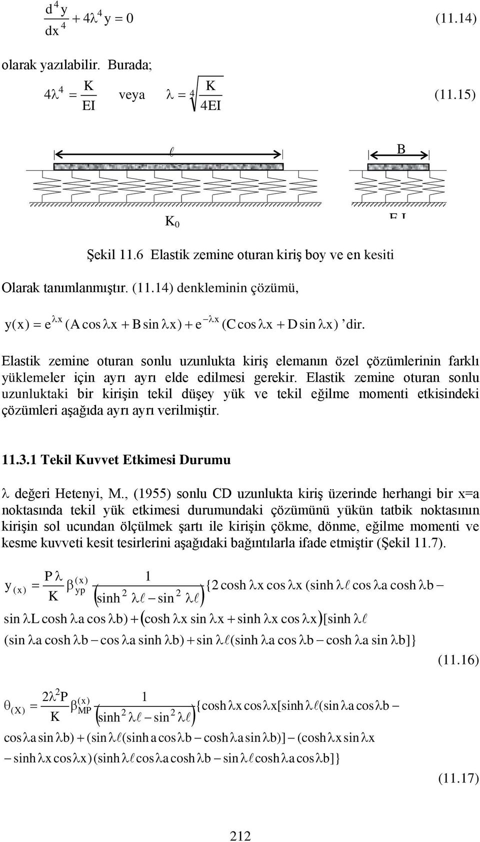 Elastik zemine oturan sonlu uzunluktaki bir kirişin tekil düşey yük ve tekil eğilme momenti etkisindeki çözümleri aşağıda ayrı ayrı verilmiştir..3. Tekil Kuvvet Etkimesi Durumu λ değeri Hetenyi,.