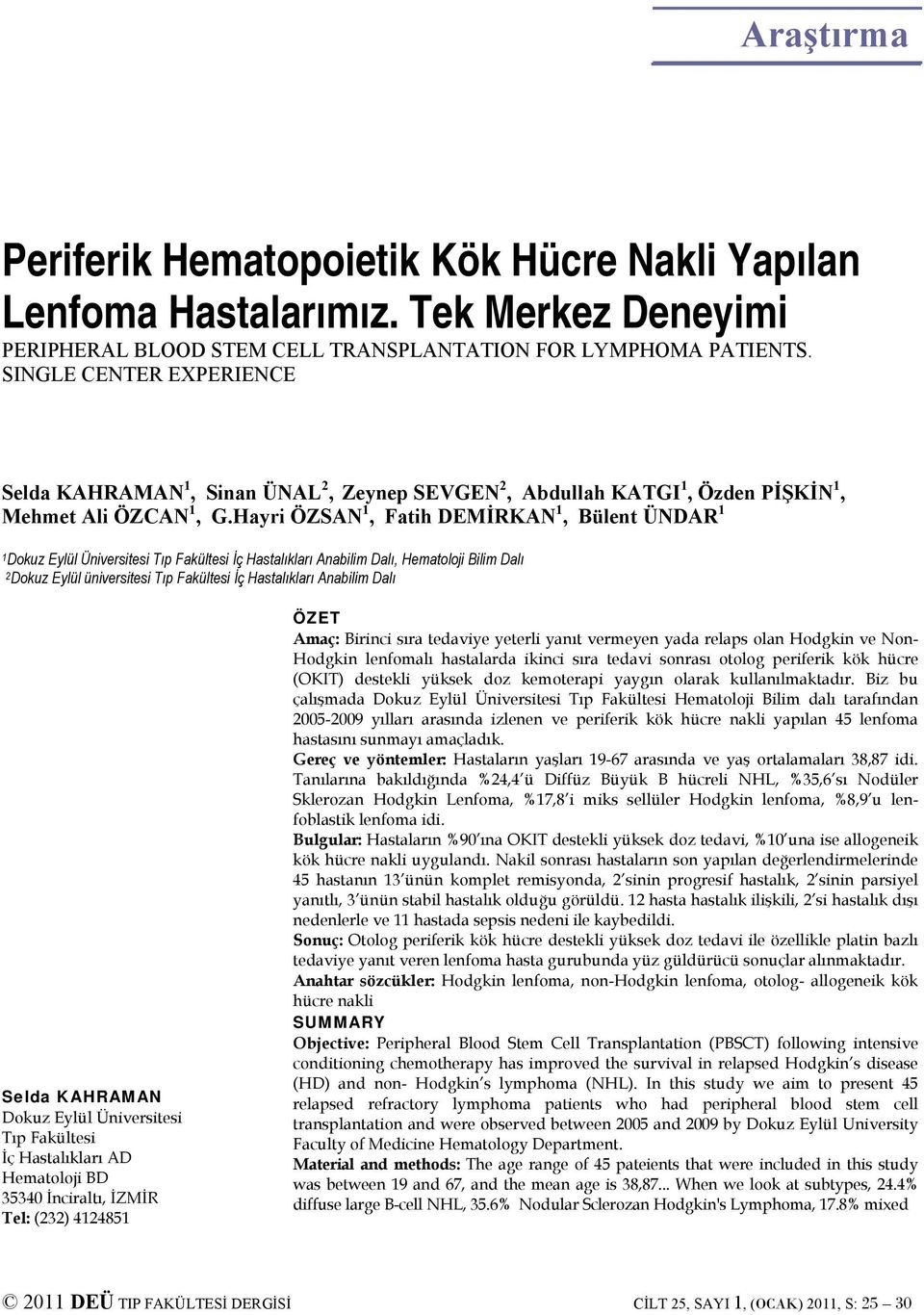 Hayri ÖZSAN 1, Fatih DEMİRKAN 1, Bülent ÜNDAR 1 1Dokuz Eylül Üniversitesi Tıp Fakültesi İç Hastalıkları Anabilim Dalı, Hematoloji Bilim Dalı 2Dokuz Eylül üniversitesi Tıp Fakültesi İç Hastalıkları