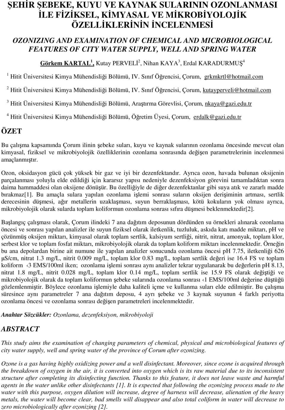 com 2 Hitit Üniversitesi Kimya Mühendisliği Bölümü, IV. Sınıf Öğrencisi, Çorum, kutayperveli@hotmail.com 3 Hitit Üniversitesi Kimya Mühendisliği Bölümü, Araştırma Görevlisi, Çorum, nkaya@gazi.edu.